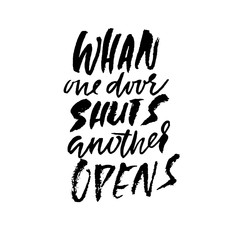 Whan one door shuts anover opens. Hand drawn lettering. Vector typography design. Handwritten inscription.