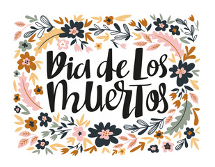 Dia de los muertos - hand written lettering holiday quote in the floral wreath. Poster or greeting card vector illustration.