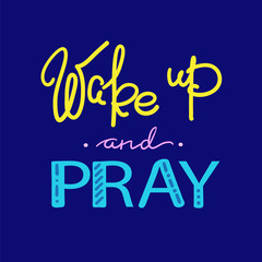 Naklejka na ściany i meble Wake up and pray - motivational quote lettering, religious poster. Print for poster, prayer book, church leaflet, t-shirt, bags, postcard, sticker. Simple cute vector on a religious theme.