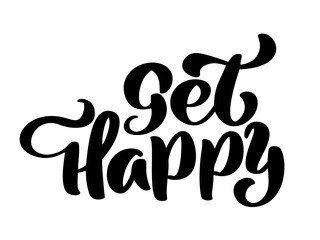 Get happy hand lettering inscription positive quote, motivational and inspirational poster, calligraphy text vector illustration, Isolated on white illustration