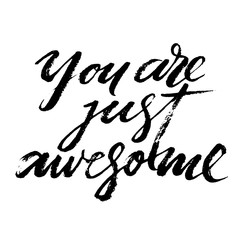 You are just awesome words. Hand drawn creative calligraphy and brush pen lettering, design for holiday greeting cards and invitations.
