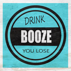 drink booze you lose on wood grain texture