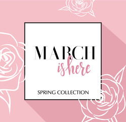 Design banner with lettering March is here logo. Pink Card for spring season with black frame and wthite roses. Promotion offer Spring Collection with spring roses flower decoration. Vector eps10