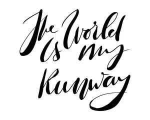 Fototapeta premium The world is my runway. Motivation quote. Hand lettering for your design 