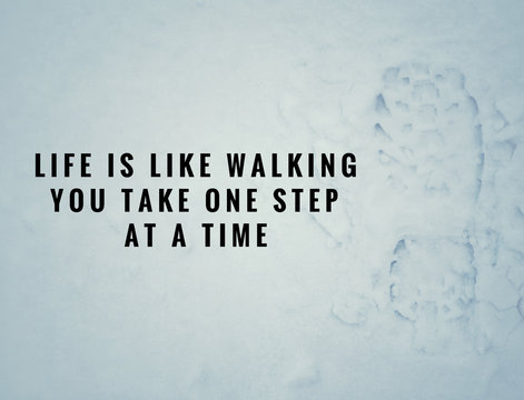 Motivational and inspirational quotes - Life is like walking. You take one step at a time. With vintage styled background.