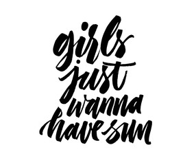 Girls just wanna have sun - Summer holidays and vacation lettering. Hand drawn ink illustration phrase for prints and posters, invitation and greeting cards. Handwritten modern brush calligraphy. Eps8