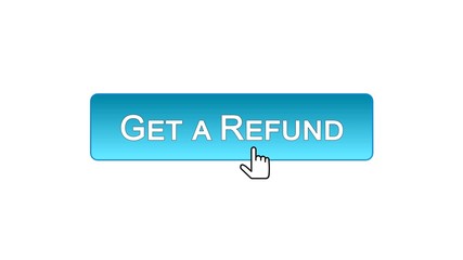 Get a refund web interface button clicked with mouse cursor, blue color, budget