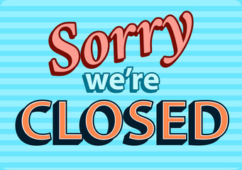 Sorry we are closed banner , sing in retro style. Vector illustration design.