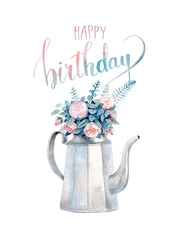 Watercolor birthday card with colorful hand lettering and a bouquet of roses in a kettle. Handwritten invitation card isolated on white background.