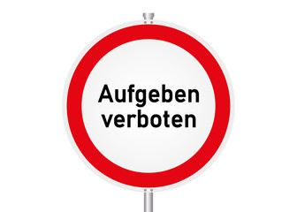 Stra&szlig;enschild - Aufgeben verboten