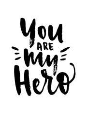 You are my hero lettering brush inscription isolated on white background. Modern calligraphy for greeting card or poster. Vector illustration.