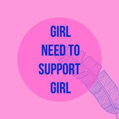 Girls need to support girl. Feminism modern calligraphic quote on pink background with tropical palm leaf. Inspirational Feminist slogan. Vector Design Card, Poster, T-shirt, Banner, Invitation