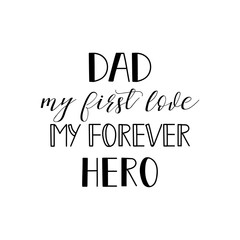 dad my first love my forever hero. Happy fathers day vector typography. Vintage lettering for greeting cards, banners, t-shirt design.
