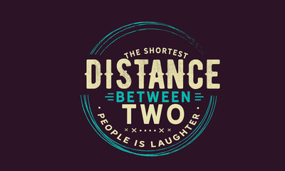 Fototapeta na wymiar The shortest distance between two people is laughter