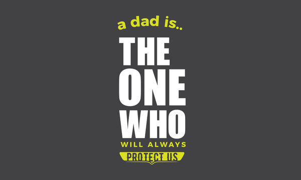 a dad is the one who will always protect us