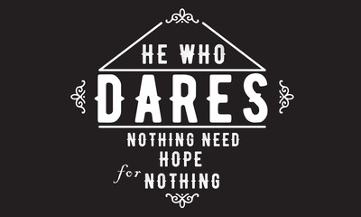 He who dares to teach must never cease to learn. 