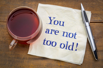 You are not too old!