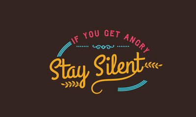if you get angry  stay silent