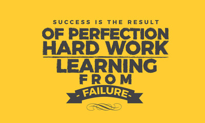 success is the result of perfection hard work learning from failure