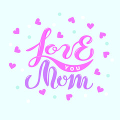 Love You Mom text isolated on blue background. Hand drawn lettering Love You Mom as Mother's day logo, badge, icon. Template for Happy Mother's day, invitation, greeting card, web, postcard.