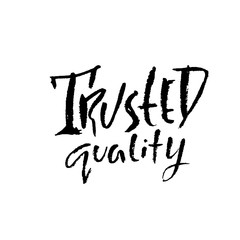 Trusted quality. Ink handwritten lettering. Modern dry brush calligraphy. Typography poster design. Vector illustration.