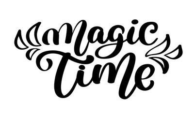 Magic time lettering handmade calligraphy. hand lettering quote, fashion graphics, art print for posters and greeting cards design phrase. Vector illustration isolated text