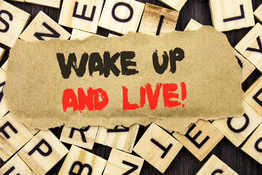 Handwriting text writing Wake Up And Live. Concept meaning Do not