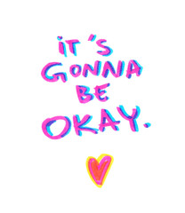 Card design with hand written words "it's gonna be okay" and small bright pink heart painted in highlight marker pen on clean white background