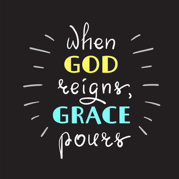 When God reigns, Grace pours - motivational quote lettering, religious poster. Print for poster, prayer book, church leaflet, t-shirt, postcard, sticker. Simple cute vector