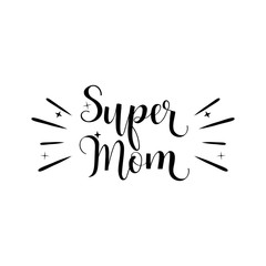 Super Mom. Vector illustration on white background. Mother's Day. Modern hand lettering and calligraphy. For greeting card, poster, banner, printing, mailing