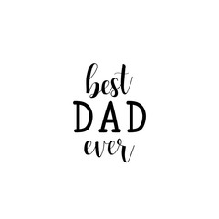 Best Dad ever. Lettering. Happy Father's Day banner and giftcard. Vector Illustration.