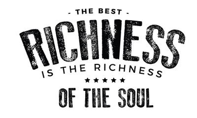 the best richness is the richness of the soul