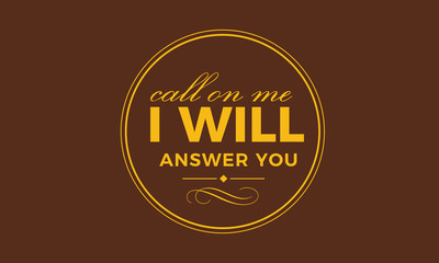 call one me i will answer you
