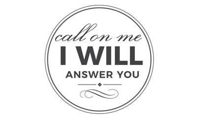 call one me i will answer you