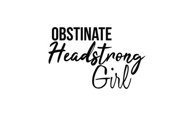 quotes,headstrong,girl,obstinate,t-shirt,word
