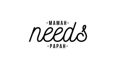 need,papah,mamah,quotes,words,t-shirt