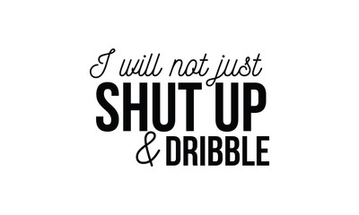 Print,shutup,dribble,quotes,t-shirt,just,vektor