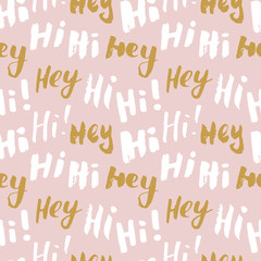 Hi and hey lettering sign seamless pattern. Hand drawn sketched grunge greeting words, grunge textured retro badge, Vintage typography design print, vector illustration