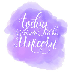 Unicorn cute vector lettering and illustration. Today I choose to be a unicorn lettering. Card, poster and t-shirt design.