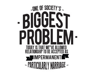 Obraz premium One of society's biggest problems today is that we've allowed relationships to be accepted as impermanent, particularly marriage. 