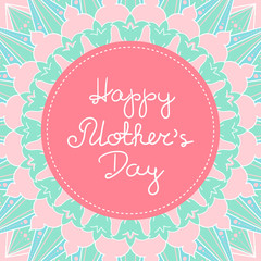 Happy Mothers Day banner vector. Spring pastel colors flowers pattern print with frame and lettering text for holiday web background, greeting card for mom or poster templates design.