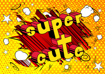 Super Cute - Comic book style phrase on abstract background.
