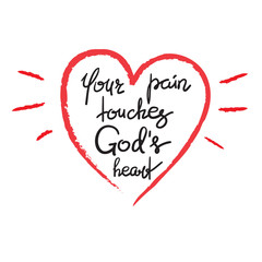 Your pain touches Gods heart - motivational quote lettering, religious poster. Print for poster, prayer book, church leaflet, t-shirt, postcard, sticker. Simple cute vector