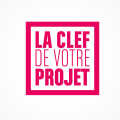la clef de votre projet
