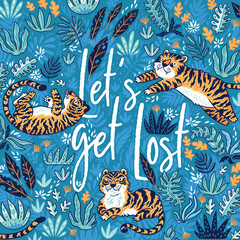 Fototapeta na wymiar Lets get lost. Quote. Print with tigers in the jungle isolated on blue background. Vector illustration