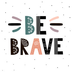 Be Brave print. Hand drawn inspirational quote. Scandinavian style card. Vector illustratio © juliyas