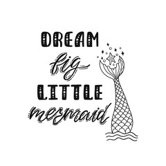 Dream big little mermaid. Hand drawn inspirational quote with mermaid's tail, sea star.