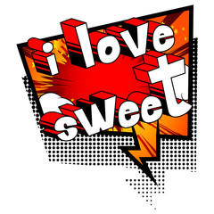 I Love Sweet - Comic book style phrase on abstract background.