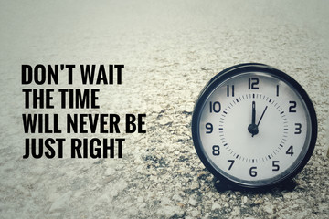 Motivational and inspirational quotes - Don’t wait, the time will never be just right. With...