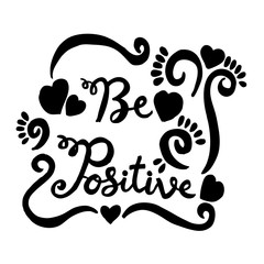 Be positive, hand lettering calligraphy.